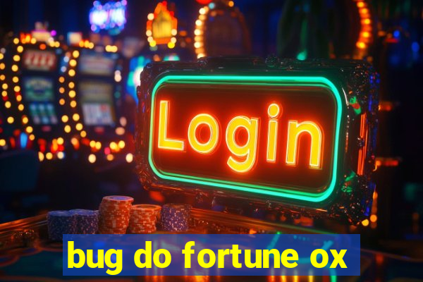 bug do fortune ox